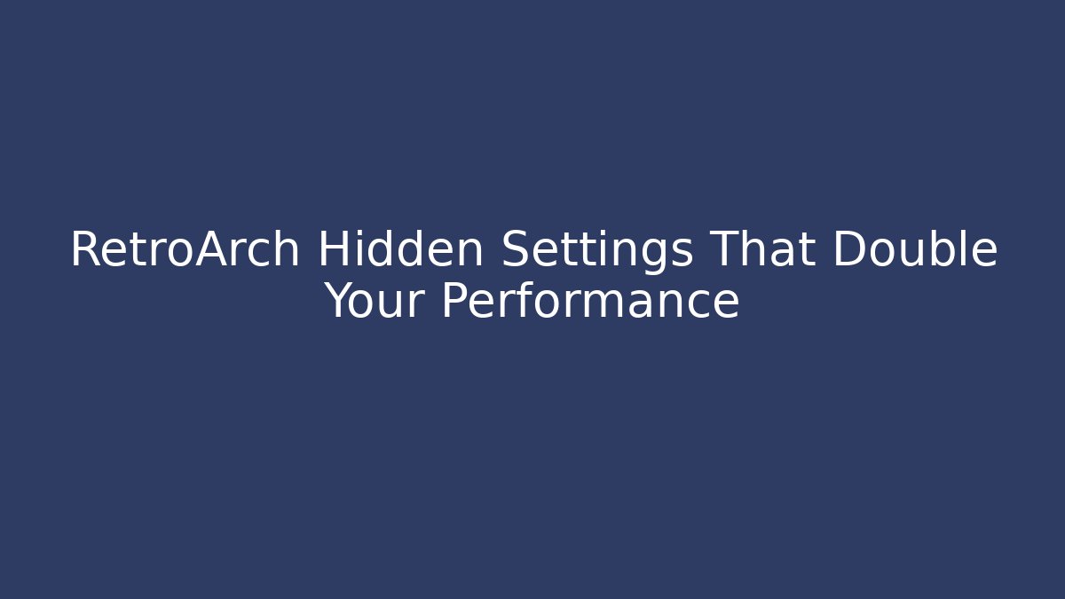 RetroArch Hidden Settings That Double Your Performance - Critter Realm
