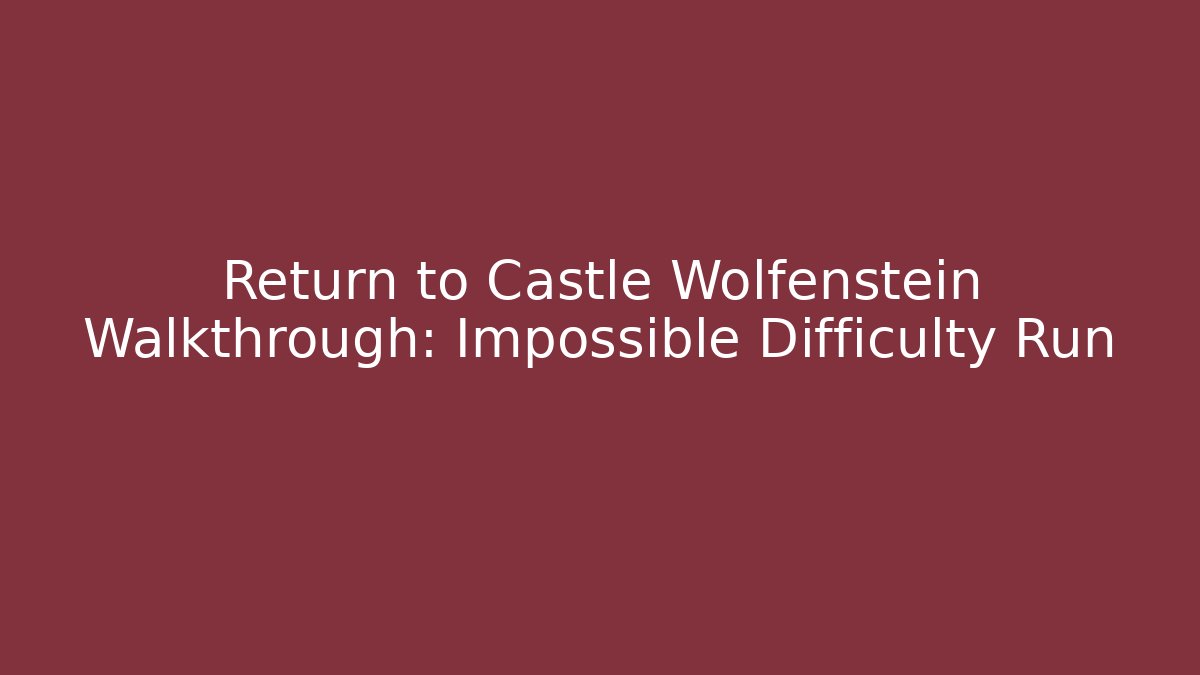 Return to Castle Wolfenstein Walkthrough: Impossible Difficulty Run - Critter Realm