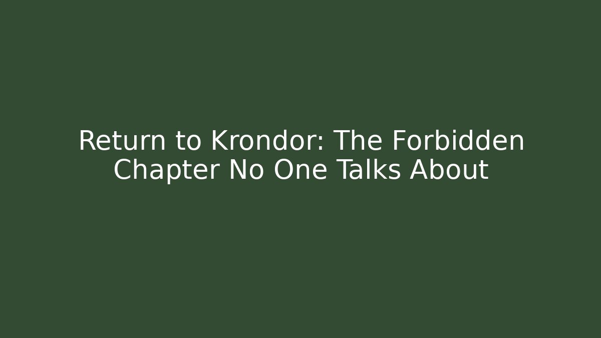 Return to Krondor: The Forbidden Chapter No One Talks About