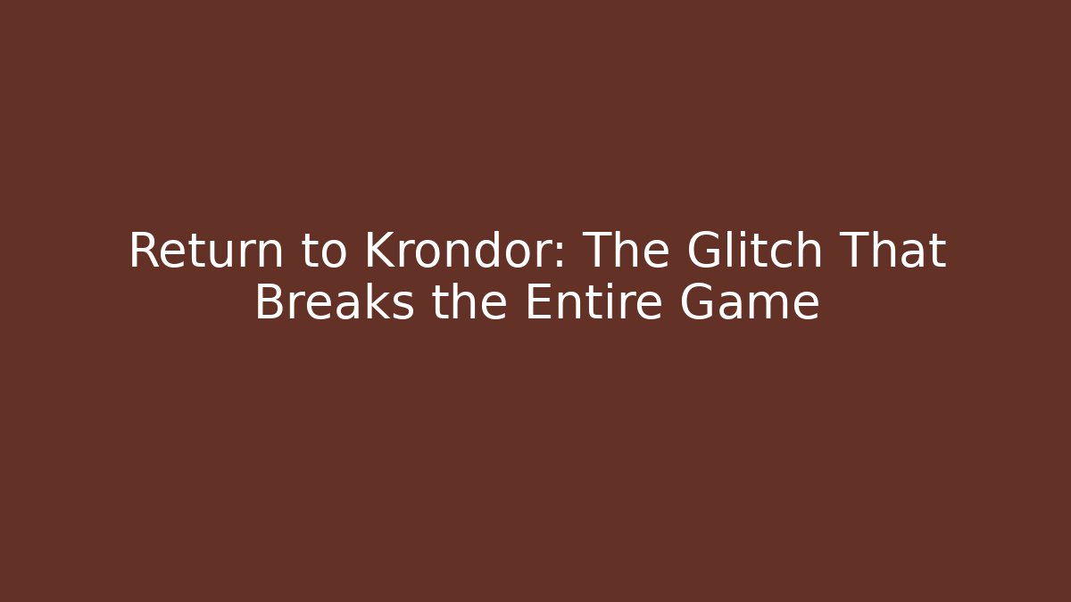 Return to Krondor: The Glitch That Breaks the Entire Game