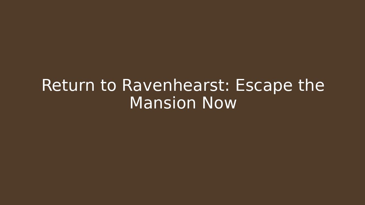 Return to Ravenhearst: Escape the Mansion Now - Critter Realm