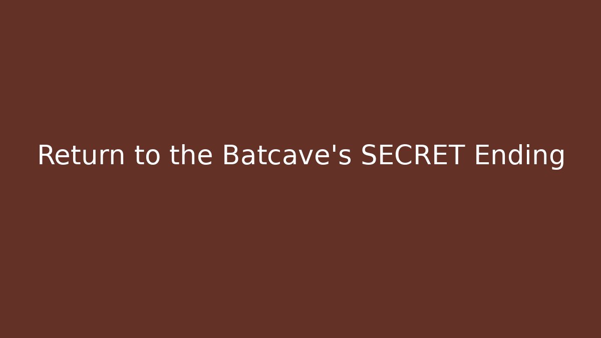 Return to the Batcave's SECRET Ending