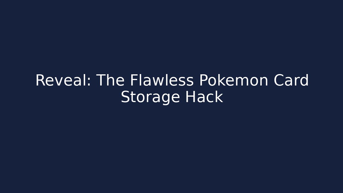 Reveal: The Flawless Pokémon Card Storage Hack