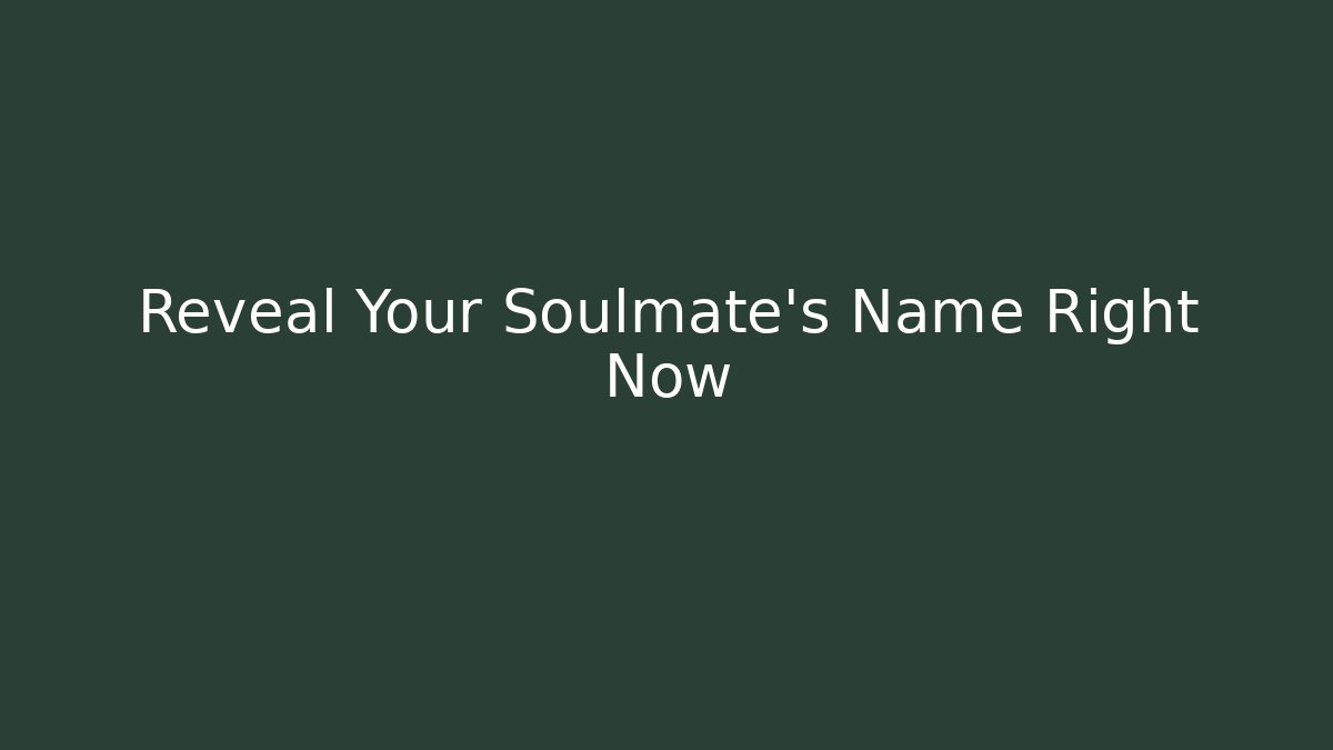 Reveal Your Soulmate's Name Right Now