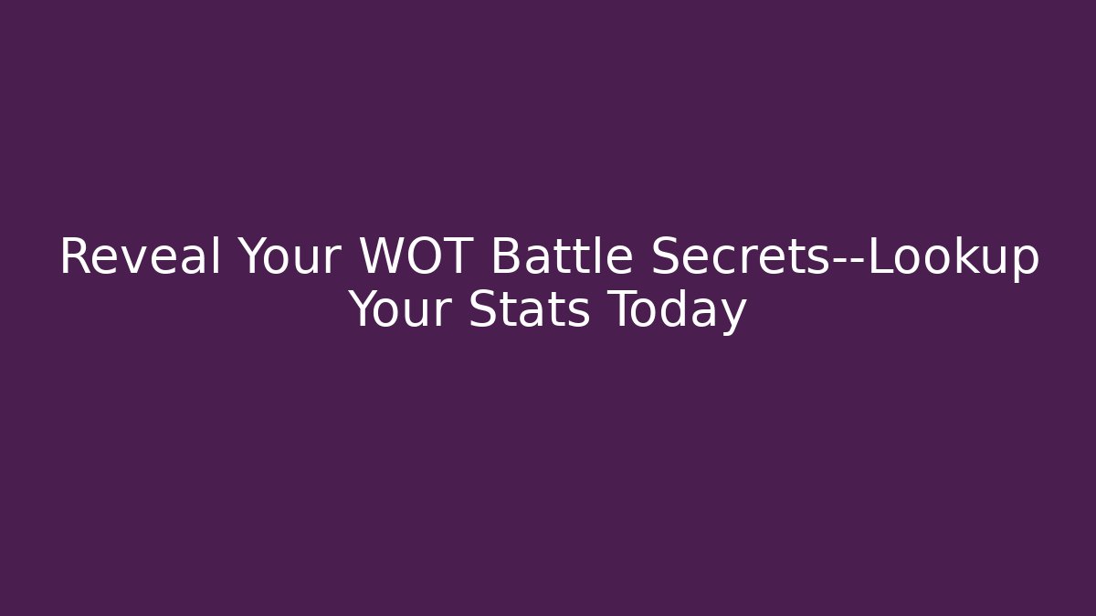 Reveal Your WOT Battle Secrets—Lookup Your Stats Today