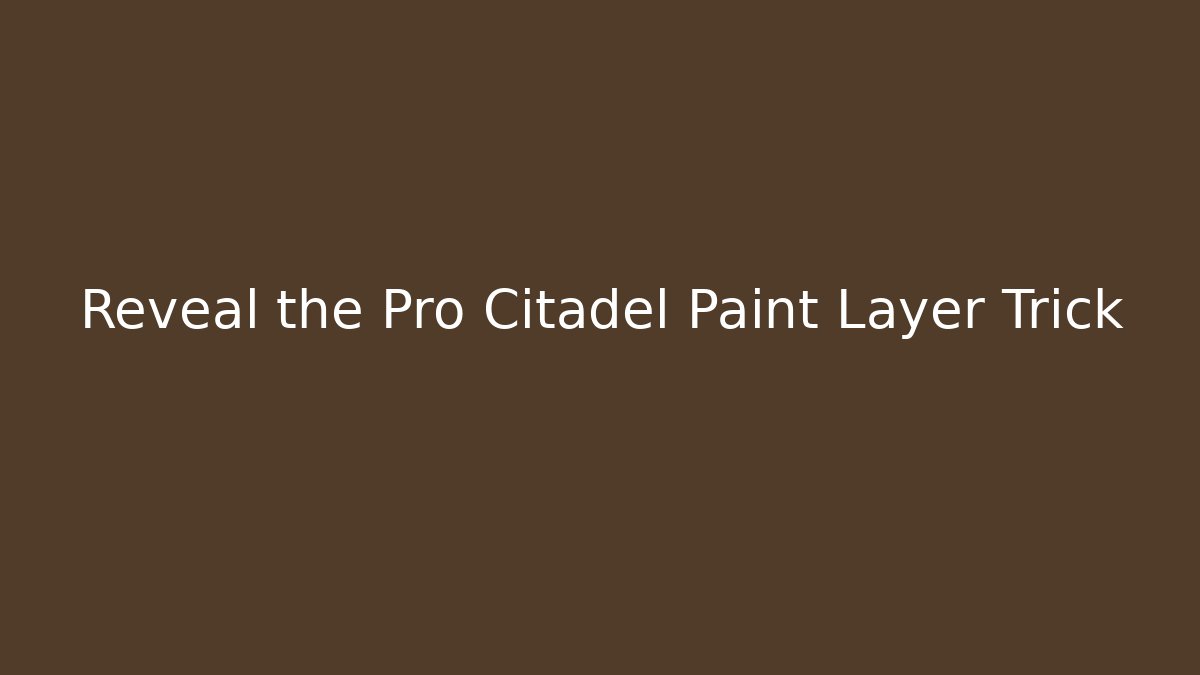 Reveal the Pro Citadel Paint Layer Trick - Critter Realm