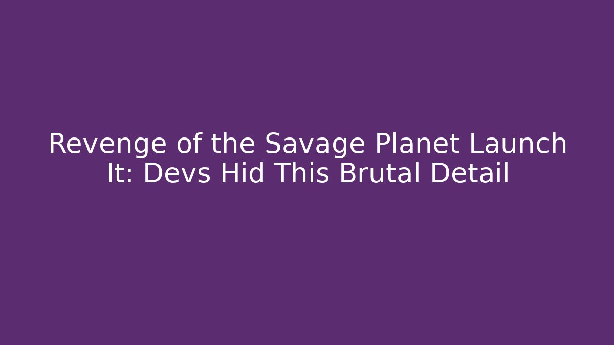 Revenge of the Savage Planet Launch It: Devs Hid This Brutal Detail