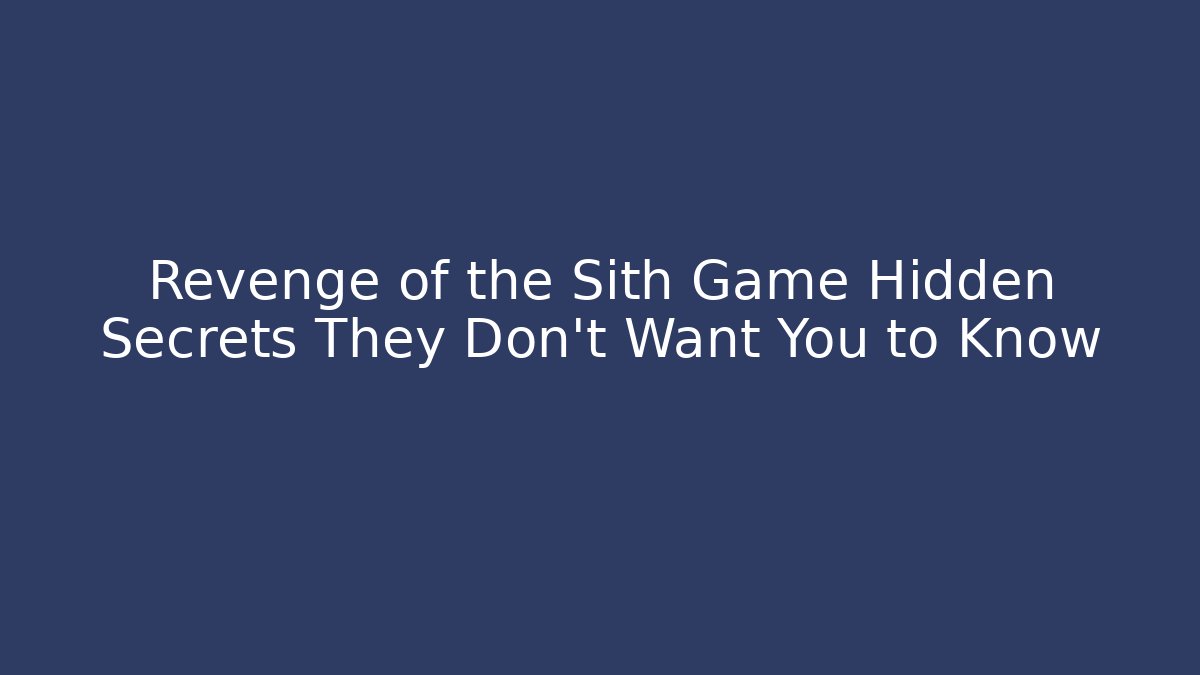 Revenge of the Sith Game Hidden Secrets They Don't Want You to Know