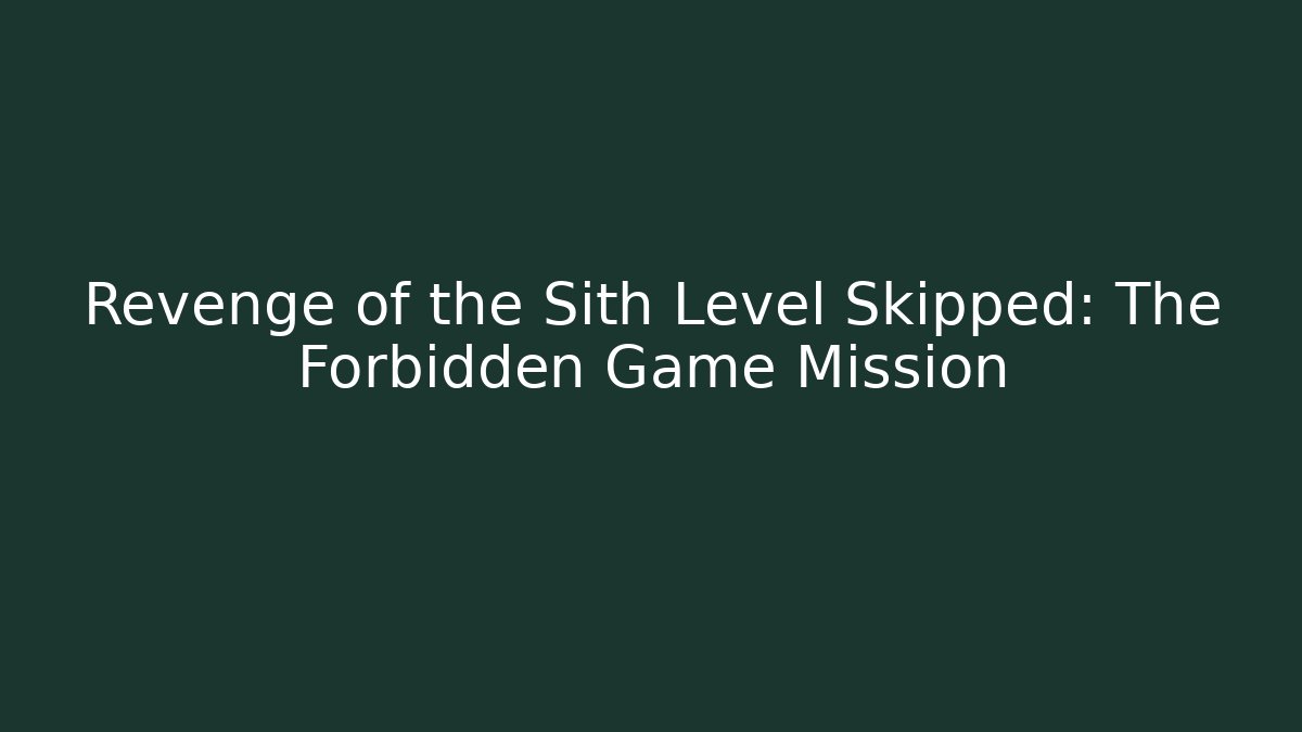 Revenge of the Sith Level Skipped: The Forbidden Game Mission - Critter Realm