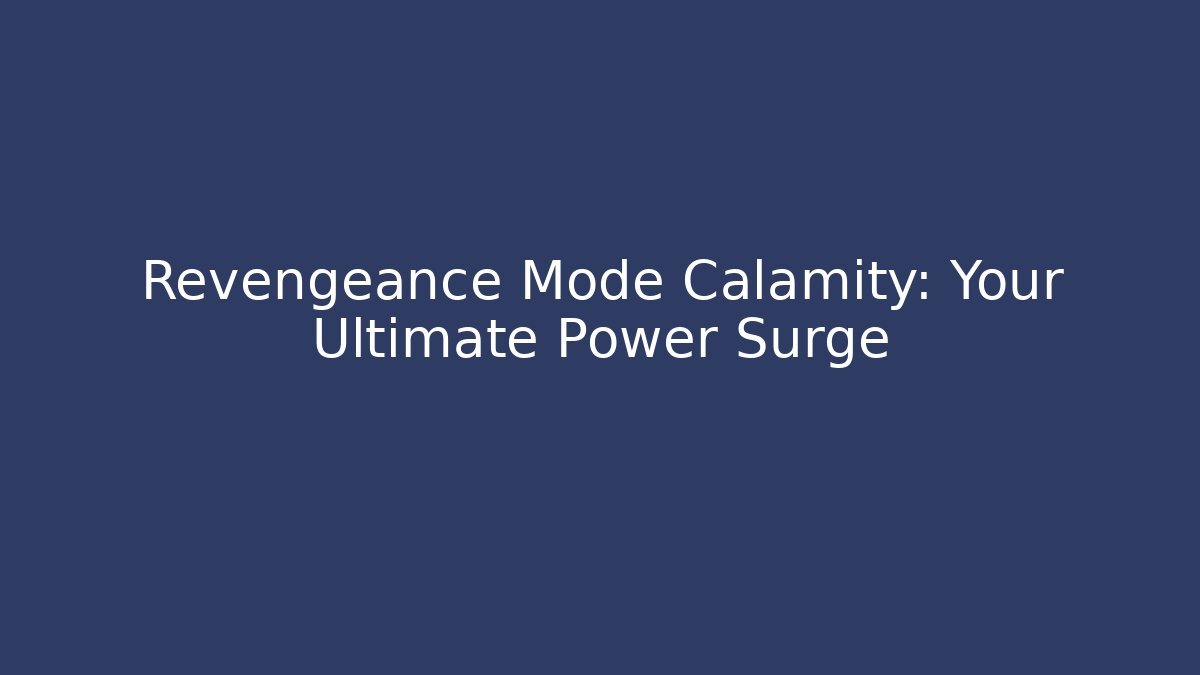Revengeance Mode Calamity: Your Ultimate Power Surge