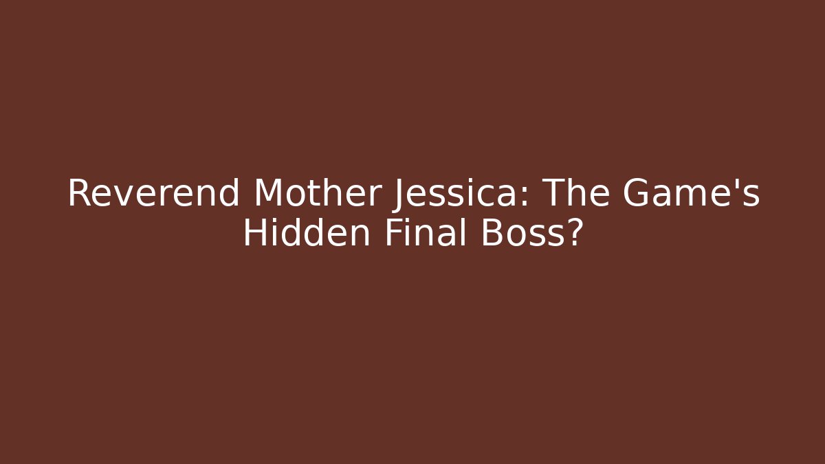 Reverend Mother Jessica: The Game's Hidden Final Boss? - Critter Realm