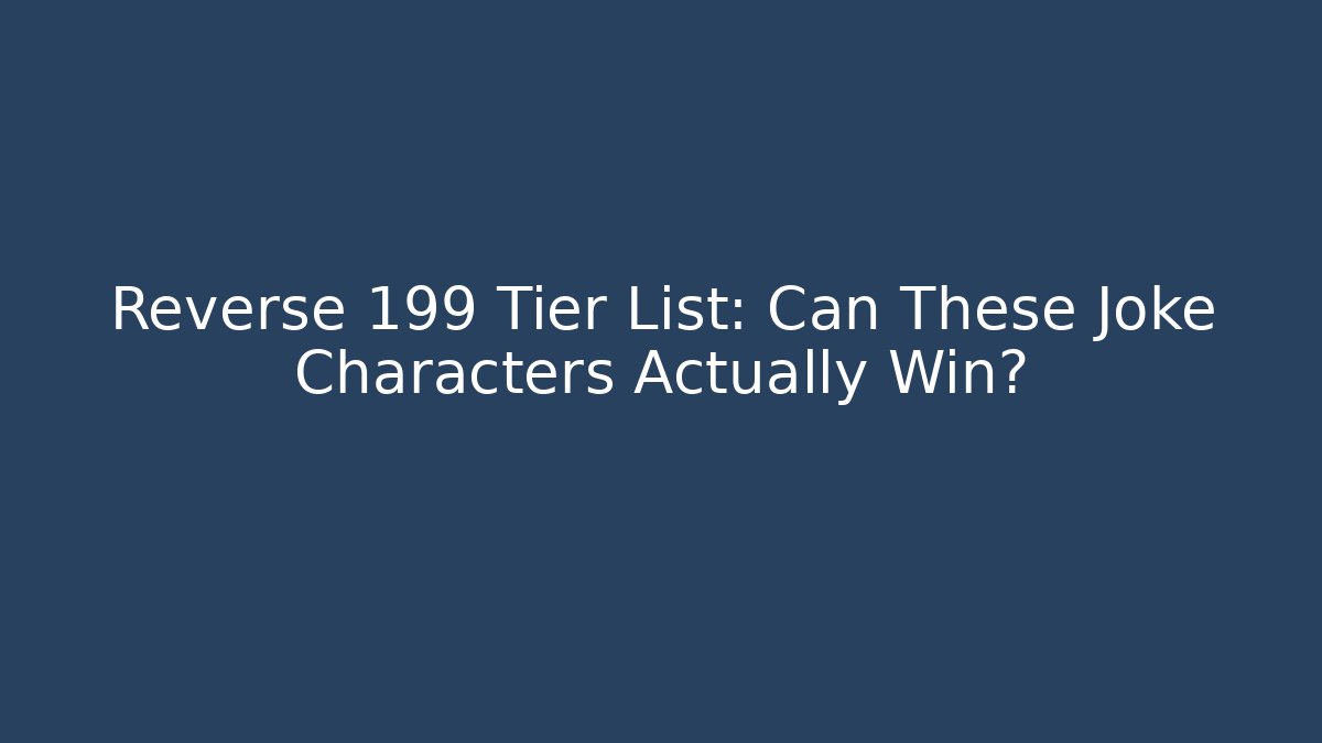 Reverse 199 Tier List: Can These Joke Characters Actually Win? - Critter Realm
