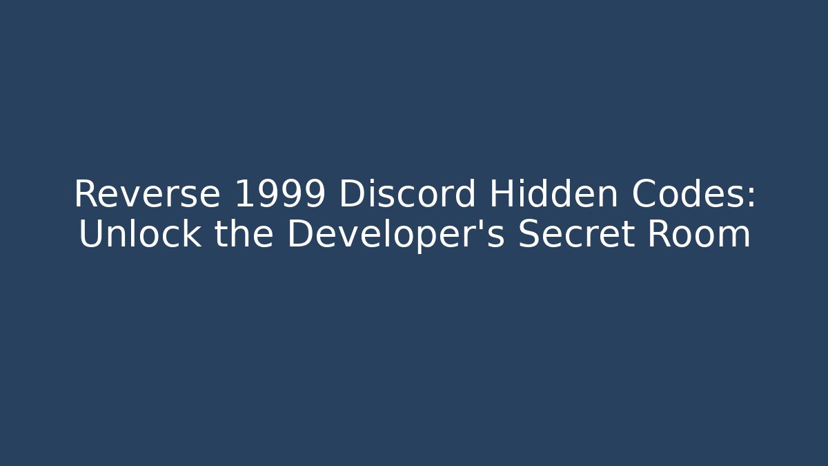 Reverse 1999 Discord Hidden Codes: Unlock the Developer's Secret Room - Critter Realm