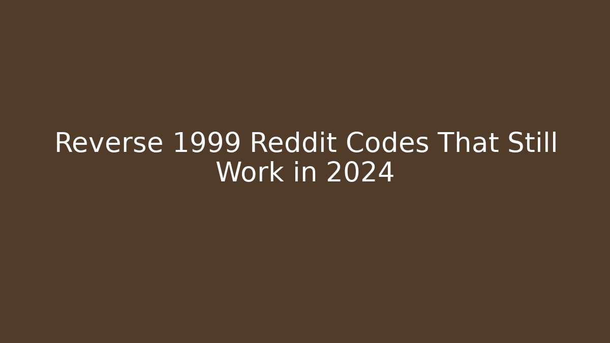 Reverse 1999 Reddit Codes That Still Work in 2024 - Critter Realm
