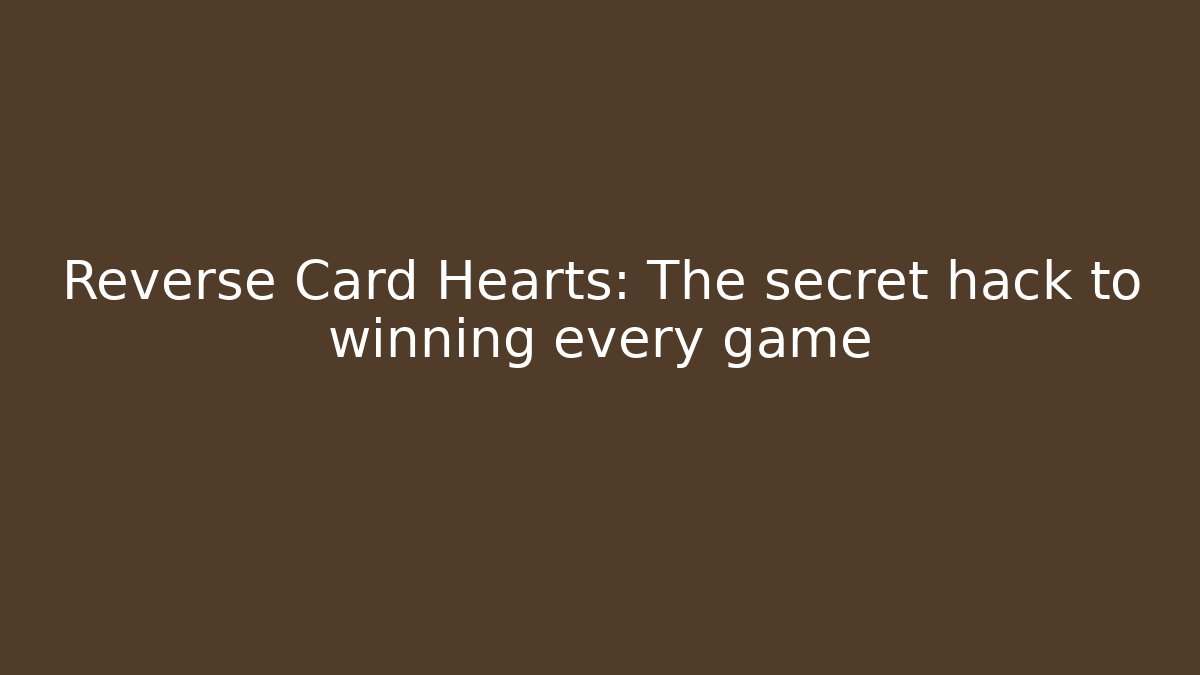 Reverse Card Hearts: The secret hack to winning every game