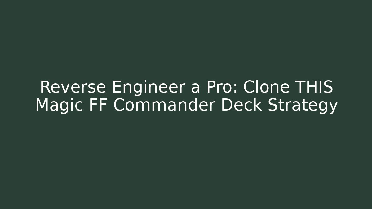 Reverse Engineer a Pro: Clone THIS Magic FF Commander Deck Strategy - Critter Realm