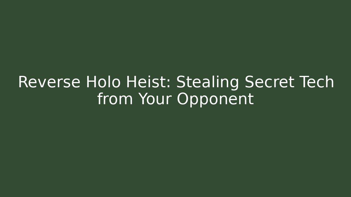 Reverse Holo Heist: Stealing Secret Tech from Your Opponent
