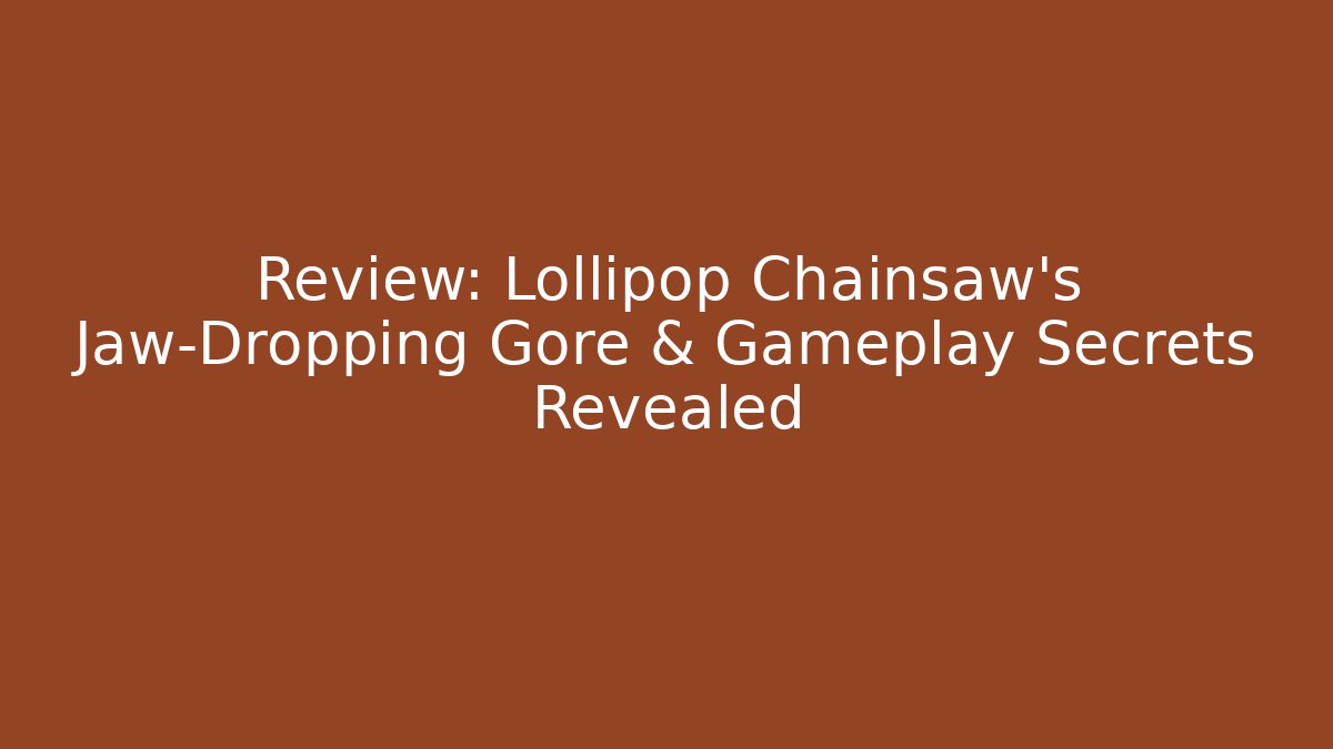 Review: Lollipop Chainsaw's Jaw-Dropping Gore & Gameplay Secrets Revealed
