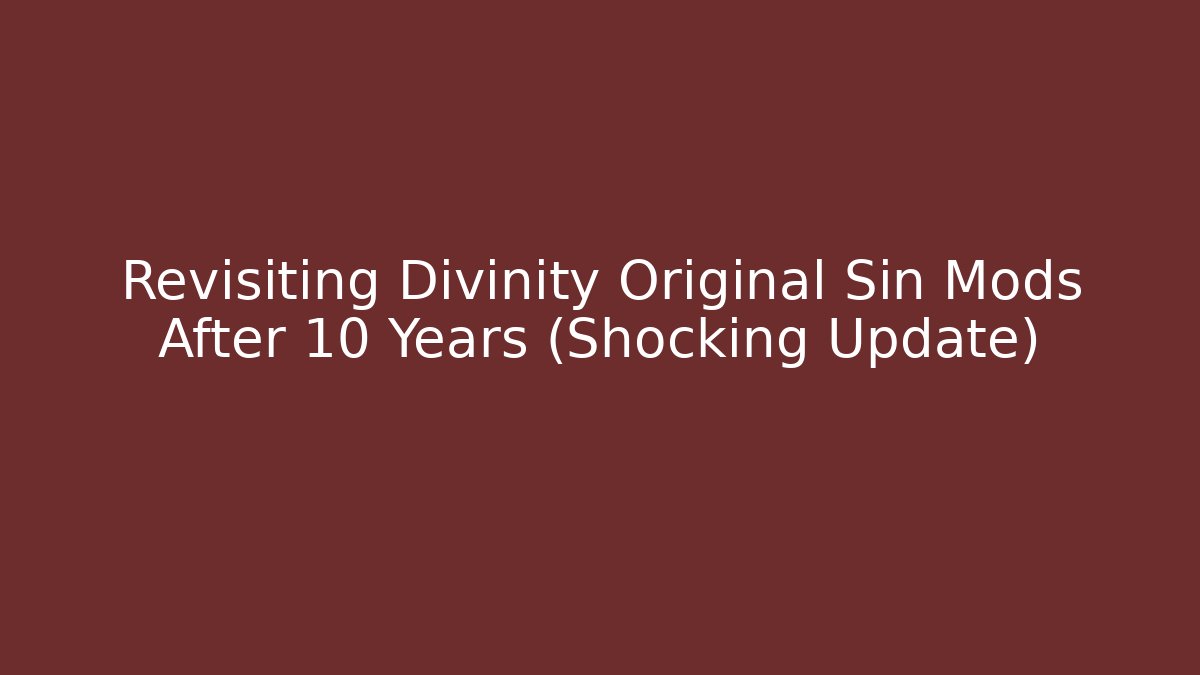 Revisiting Divinity Original Sin Mods After 10 Years (Shocking Update)
