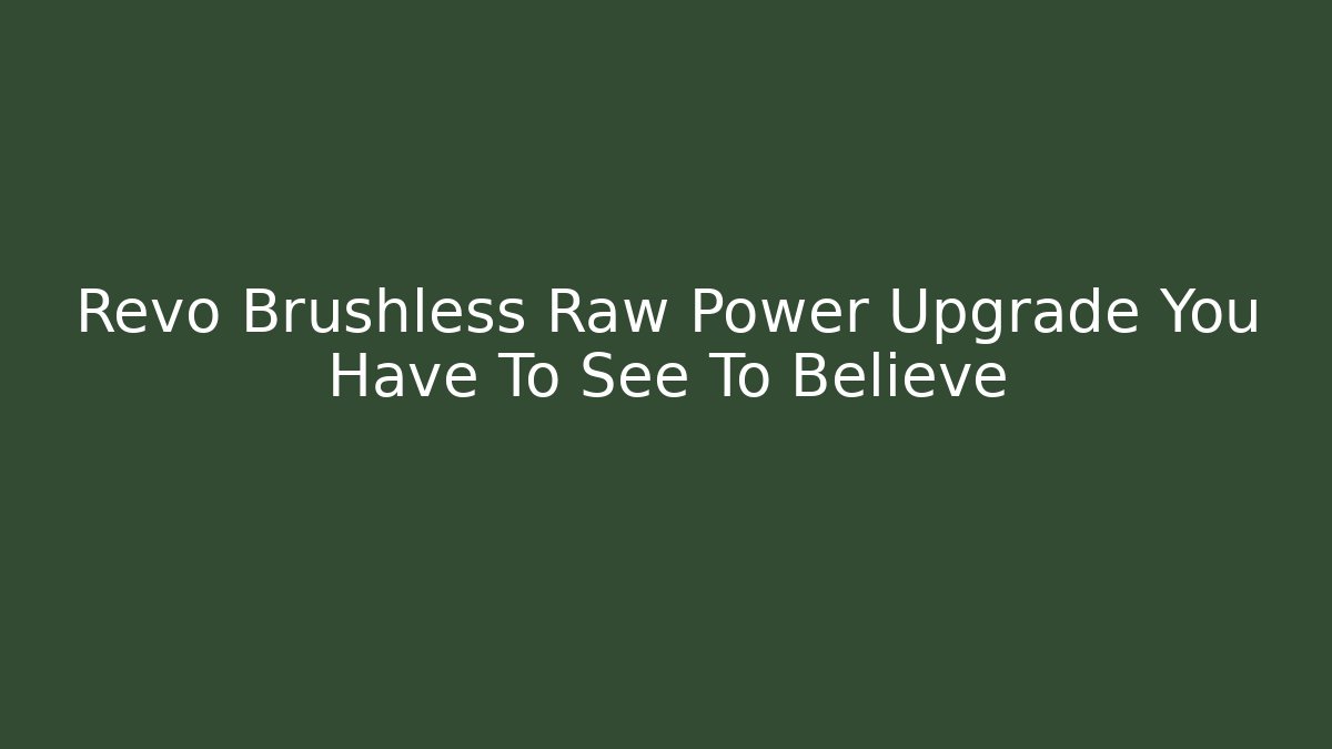 Revo Brushless Raw Power Upgrade You Have To See To Believe