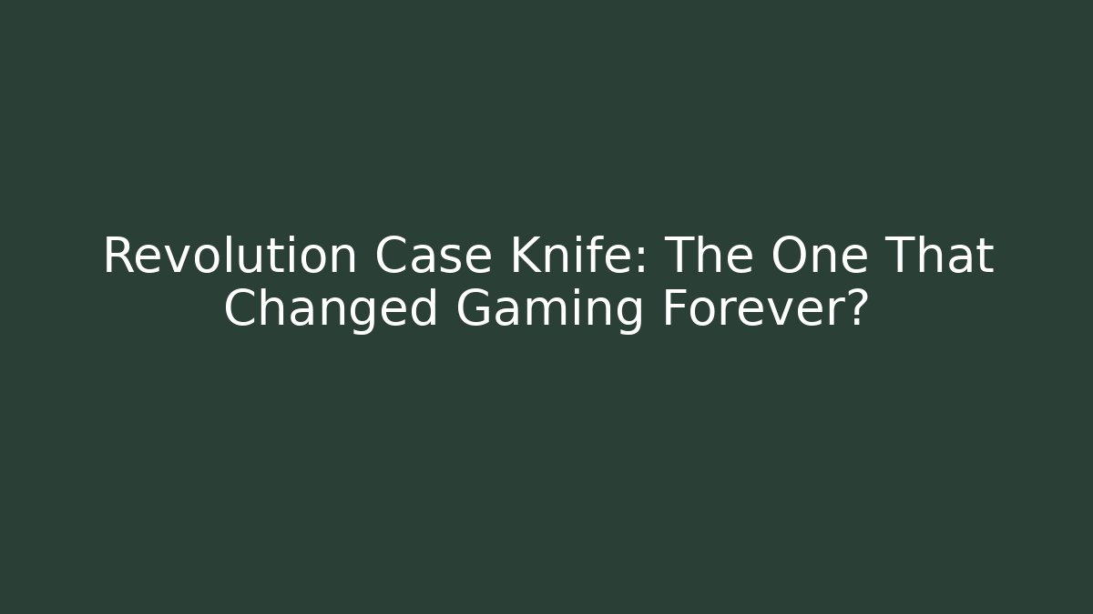 Revolution Case Knife: The One That Changed Gaming Forever?