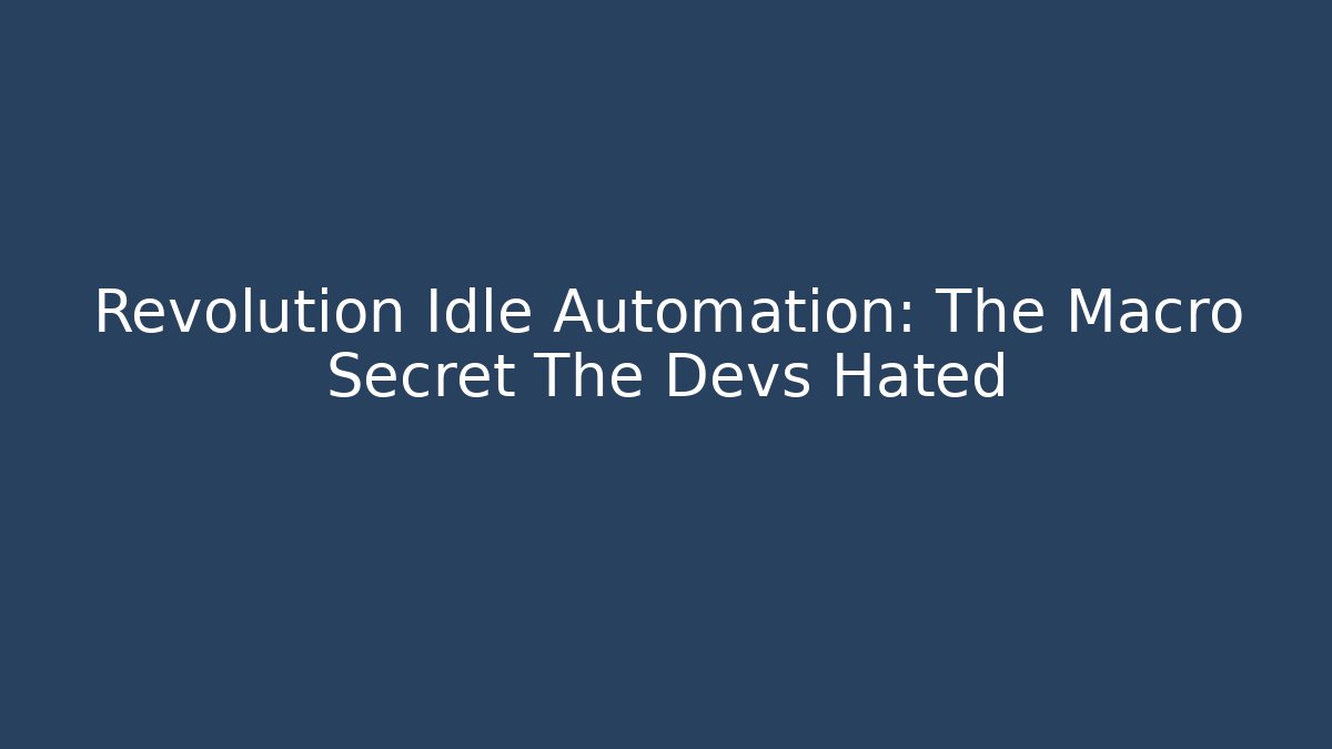 Revolution Idle Automation: The Macro Secret The Devs Hated - Critter Realm