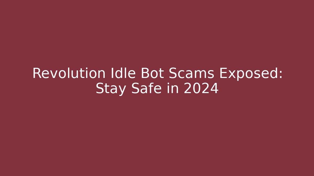 Revolution Idle Bot Scams Exposed: Stay Safe in 2024