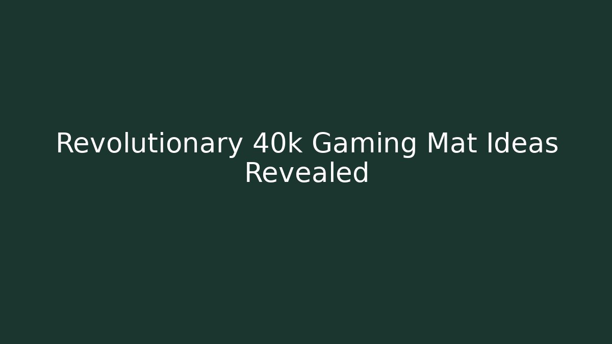 Revolutionary 40k Gaming Mat Ideas Revealed