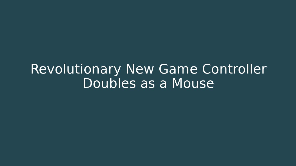 Revolutionary New Game Controller Doubles as a Mouse