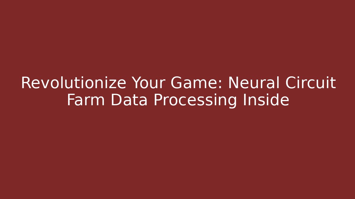 Revolutionize Your Game: Neural Circuit Farm Data Processing Inside - Critter Realm