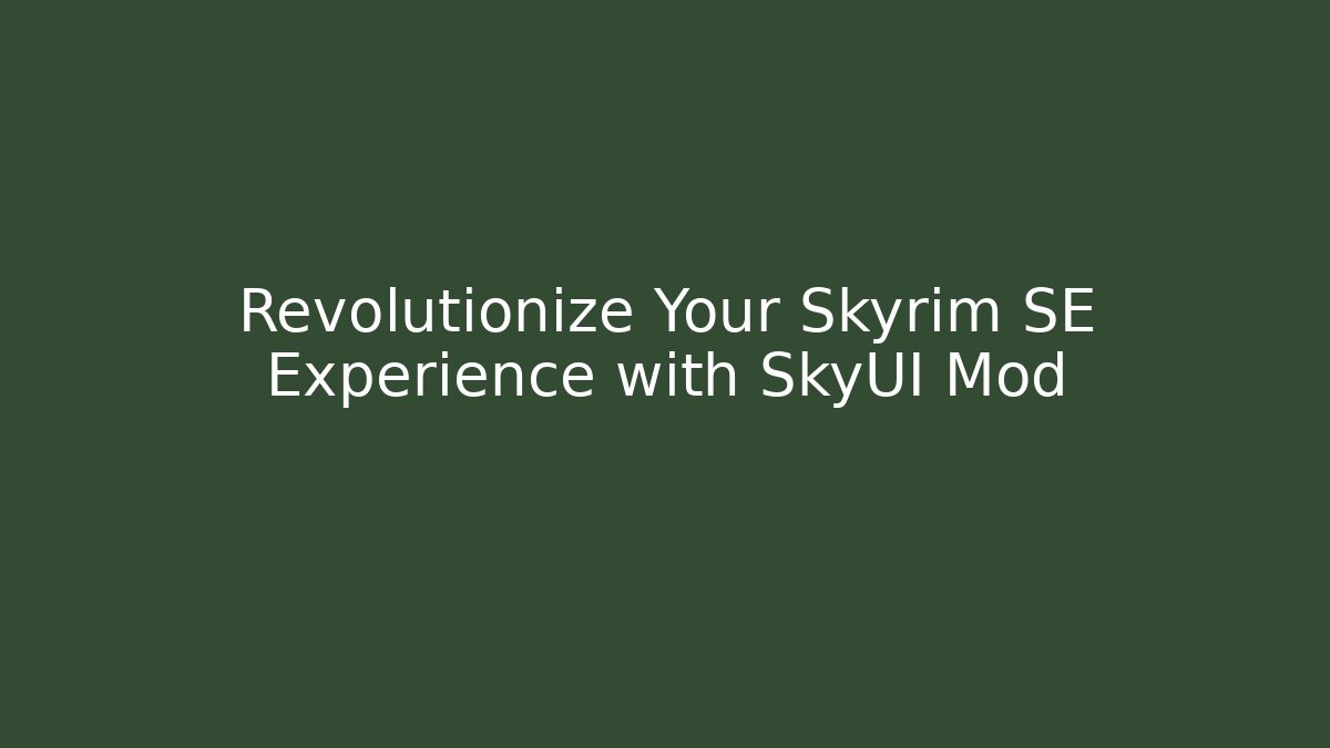 Revolutionize Your Skyrim SE Experience with SkyUI Mod