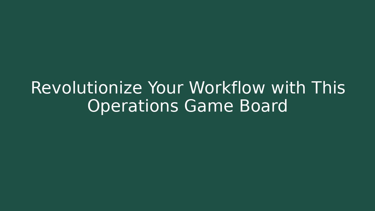 Revolutionize Your Workflow with This Operations Game Board