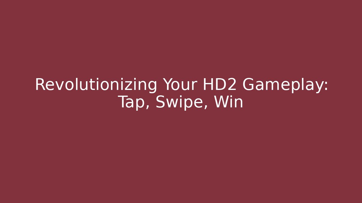 Revolutionizing Your HD2 Gameplay: Tap, Swipe, Win - Critter Realm