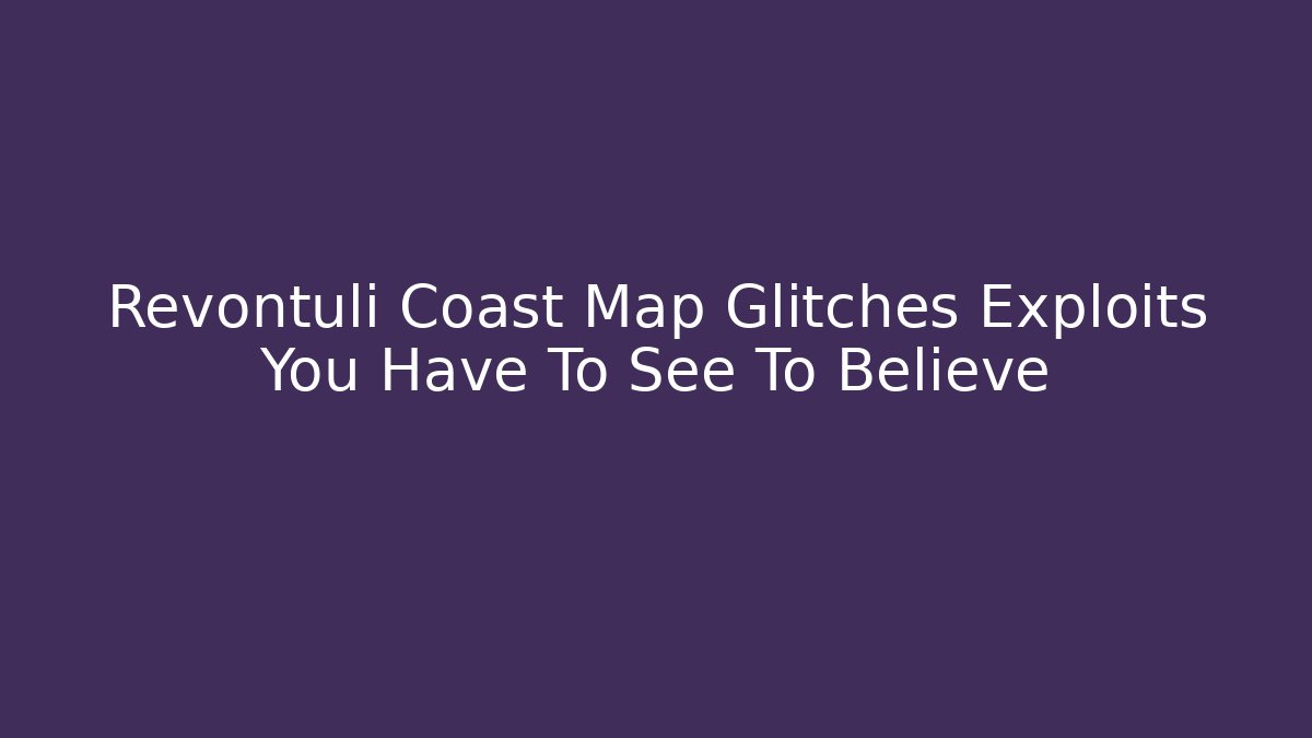 Revontuli Coast Map Glitches Exploits You Have To See To Believe
