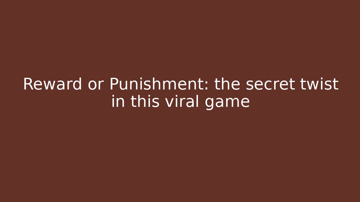 Reward or Punishment: the secret twist in this viral game