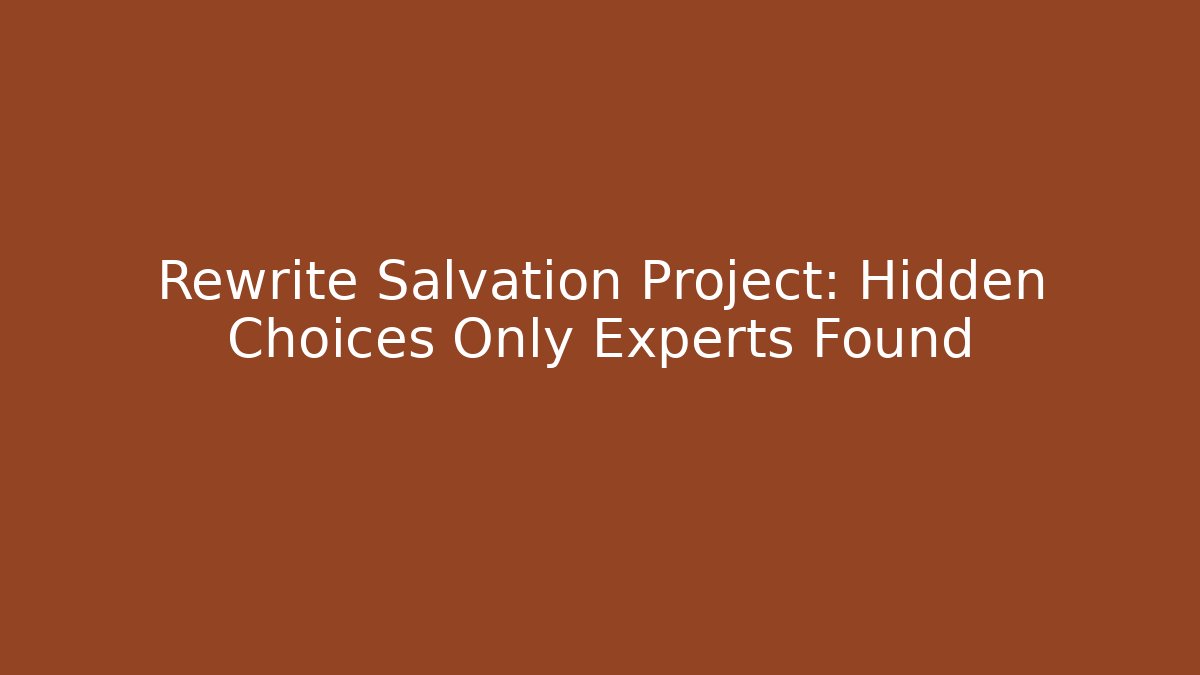 Rewrite Salvation Project: Hidden Choices Only Experts Found