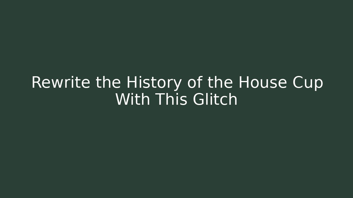 Rewrite the History of the House Cup With This Glitch
