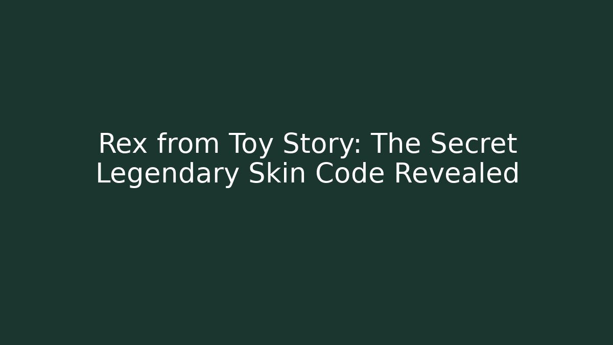 Rex from Toy Story: The Secret Legendary Skin Code Revealed - Critter Realm