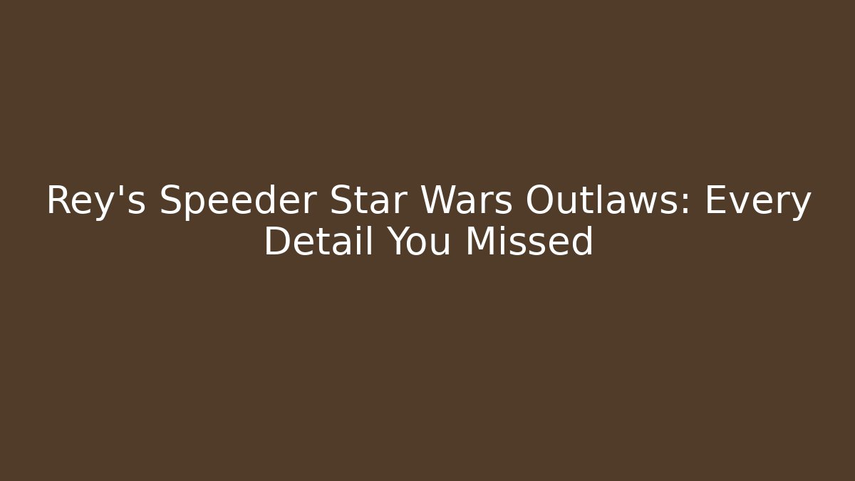 Rey's Speeder Star Wars Outlaws: Every Detail You Missed