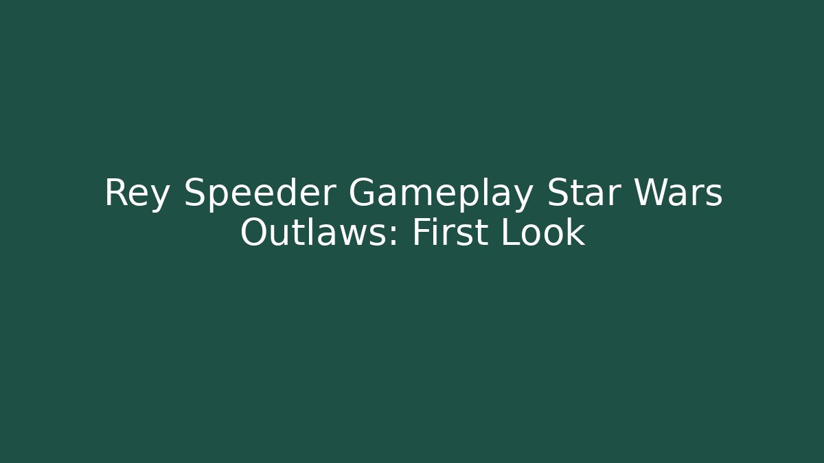 Rey Speeder Gameplay Star Wars Outlaws: First Look - Critter Realm