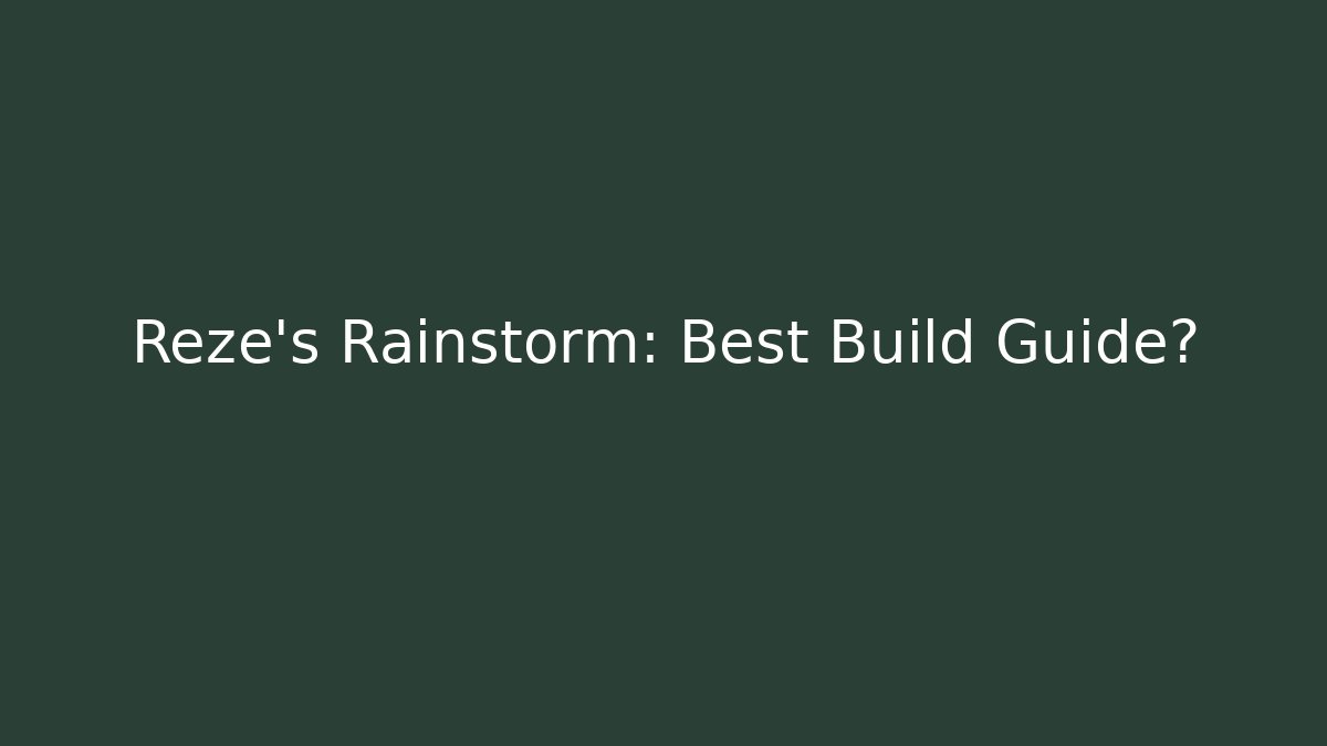 Reze's Rainstorm: Best Build Guide?