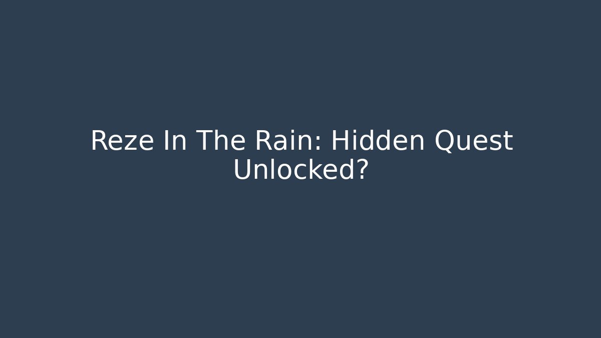 Reze In The Rain: Hidden Quest Unlocked?