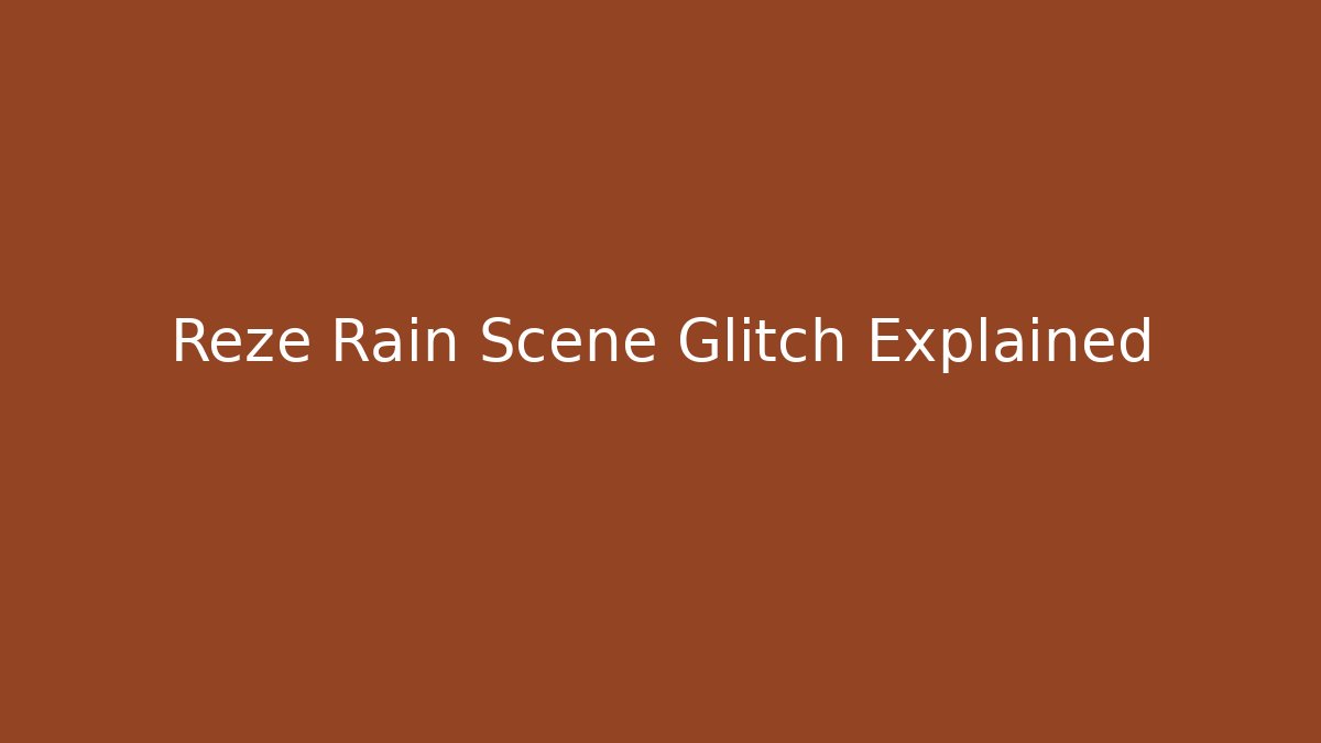 Reze Rain Scene Glitch Explained