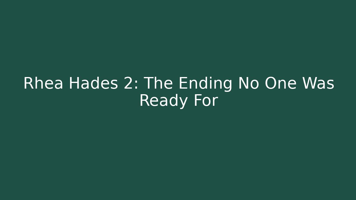 Rhea Hades 2: The Ending No One Was Ready For