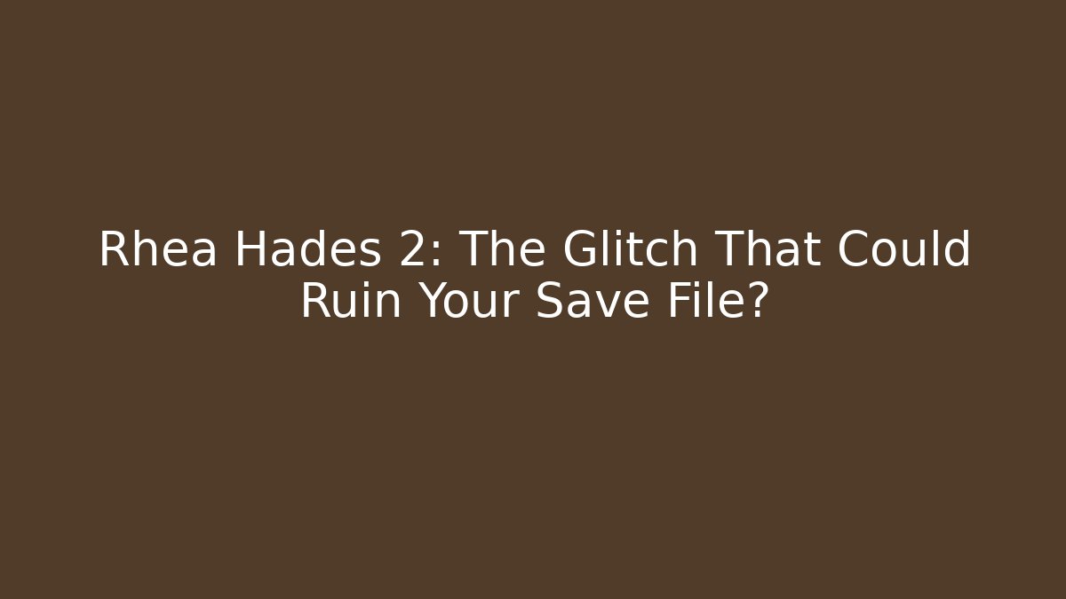 Rhea Hades 2: The Glitch That Could Ruin Your Save File? - Critter Realm