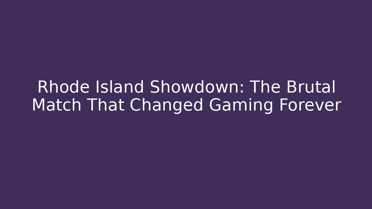 Rhode Island Showdown: The Brutal Match That Changed Gaming Forever