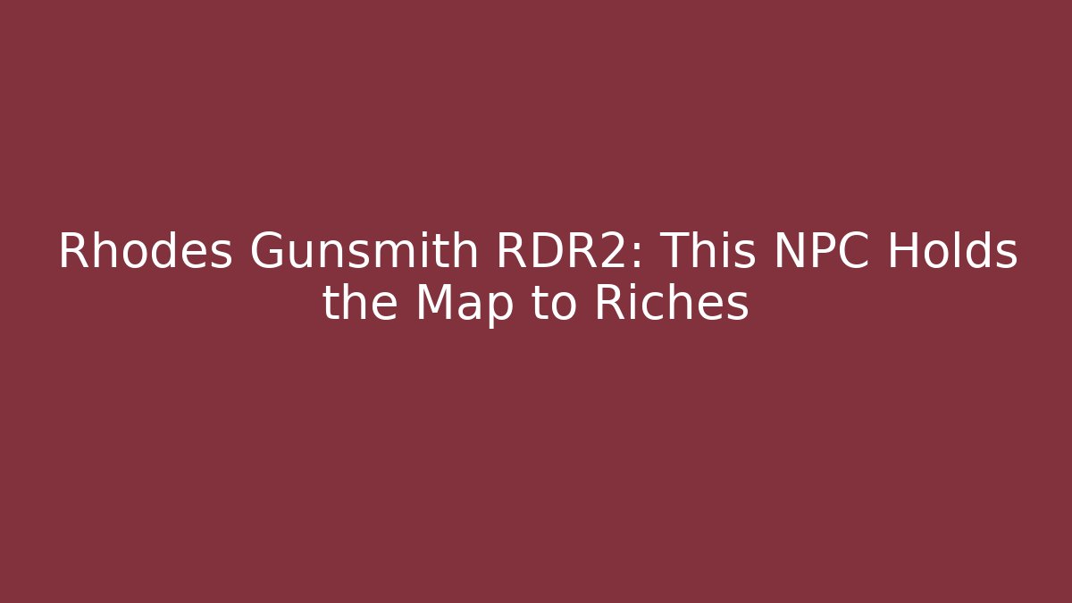 Rhodes Gunsmith RDR2: This NPC Holds the Map to Riches