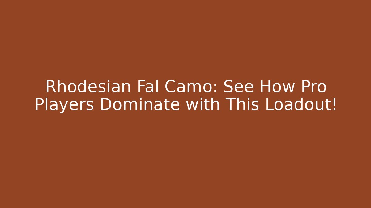 Rhodesian Fal Camo: See How Pro Players Dominate with This Loadout!