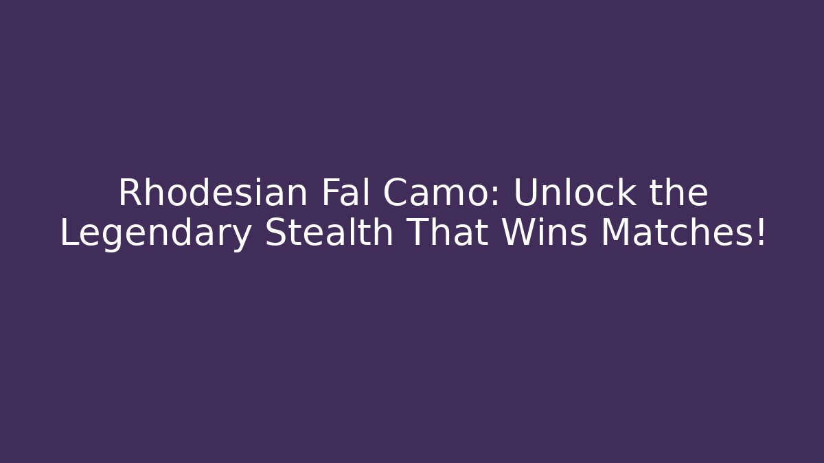Rhodesian Fal Camo: Unlock the Legendary Stealth That Wins Matches!