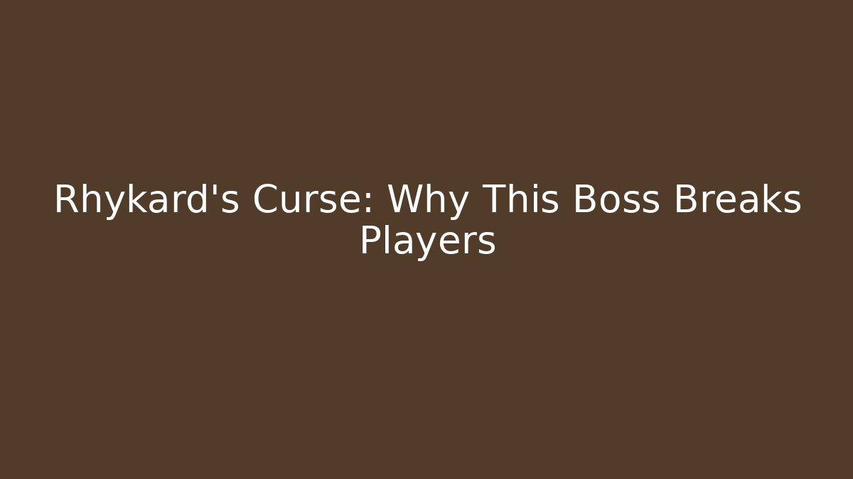 Rhykard’s Curse: Why This Boss Breaks Players